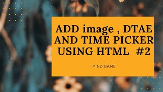 #html #css     Add Date and Time Picker || Add Image using using HTML || tutorial #2