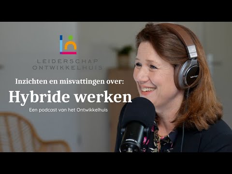 Inzichten en misvattingen over hybride werken | Podcast | Leiderschap Ontwikkelhuis