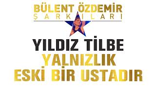 Yıldız Tilbe - Yalnızlık Eski Bir Ustadır (Bülent Özdemir Şarkıları) Resimi