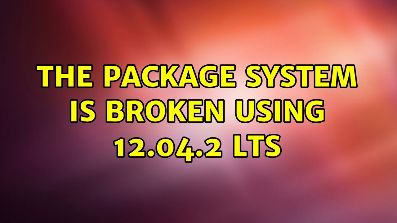 Ubuntu The Package System Is Broken Using 12 04 2 Lts YouTube