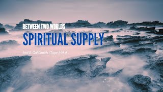 Spiritual Supply, Joel S. Goldsmith, tape 549A