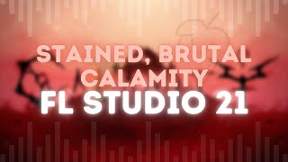 Stained, Brutal Calamity | FL Studio 21 | Reworked Remix | Feat. Josh