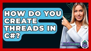 How Do You Create Threads In C#? - Next LVL Programming
