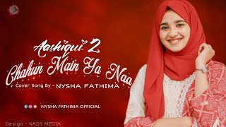 Chahun Main Ya Naa | Cover song | Aashiqui 2 | Nysha fathima