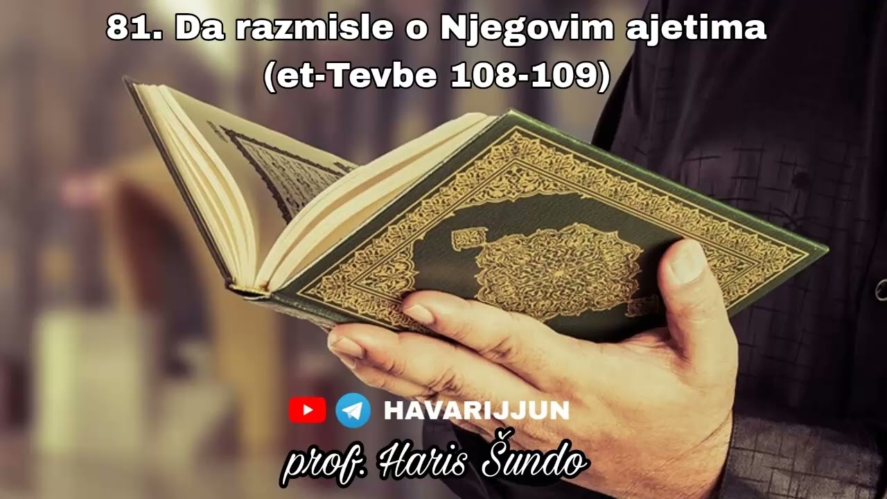81. DA RAZMISLE O NJEGOVIM AJETIMA (et-Tevbe 108-109) - prof. Haris Šundo