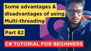 C# - Part 82 - What are the advantages and disadvantages of multithreading - Tutorial For Beginners