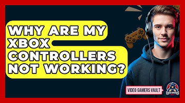 Why Are My Xbox Controllers Not Working? - Video Gamers Vault