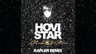 HOVI STAR - Made of stars ( Kapler Remix )