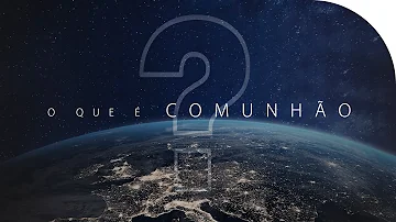 O que envolve a comunhão do cristianismo?