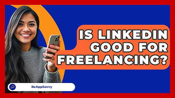 Is LinkedIn Good For Freelancing? - Be App Savvy