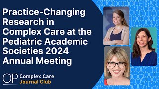 Practice-Changing Research in Complex Care at the Pediatric Academic Societies 2024 Annual Meeting