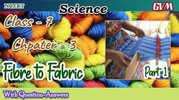 NCERT | Class 7 | Science | Chapter 3 | Part 1 | Fibre to Fabric