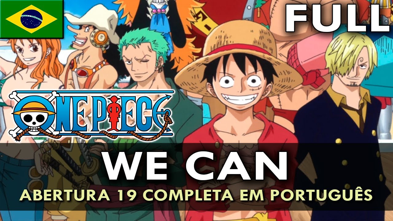 ONE PIECE - Abertura 19 Completa em Português (We Can)