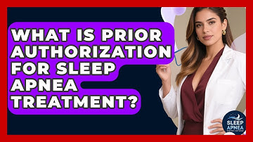 What Is Prior Authorization For Sleep Apnea Treatment? - Sleep Apnea Support Network