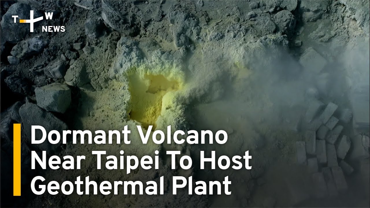 Dormant Volcano Near Taipei To Host Future Geothermal Power Plant | TaiwanPlus News