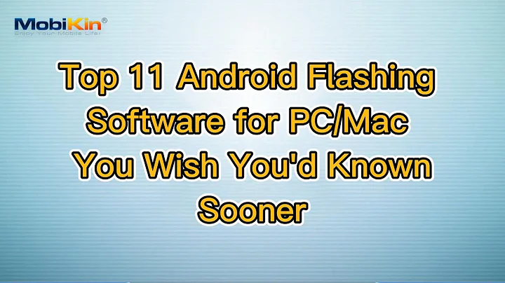 Top 11 Android Flashing Software for PC/Mac You Wish You'd Known Sooner