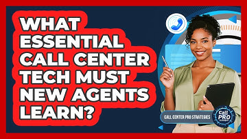 What Essential Call Center Tech Must New Agents Learn?