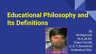 Educational Philosophy and Its  Definitions  by Mr. Rajendhar