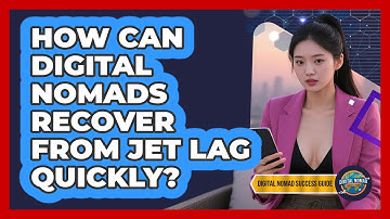 How Can Digital Nomads Recover From Jet Lag Quickly? - Digital Nomad Success Guide