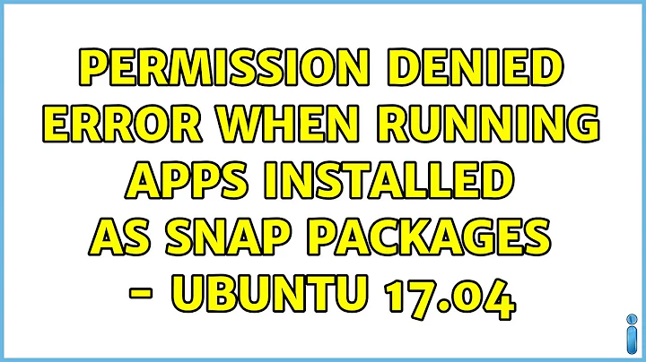 Ubuntu: Permission denied error when running apps installed as snap packages - Ubuntu 17.04