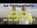 Ask:  Why is the Trump Tower so off the Las Vegas Strip?