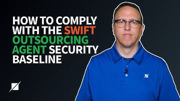 How to Comply with the SWIFT Outsourcing Agent Security Baseline