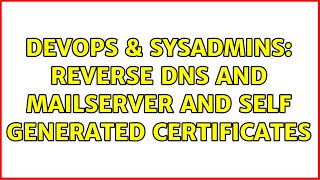 DevOps & SysAdmins: Reverse DNS and Mailserver and self generated certificates