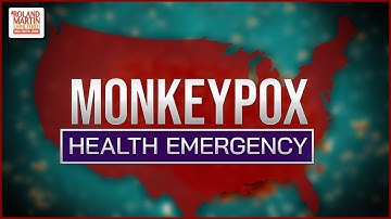 STATE OF EMERGENCY: Monkeypox declared a public health emergency as virus spreads | Roland Martin