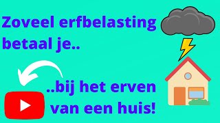 Zoveel erfbelasting betaal je bij het erven van een huis!