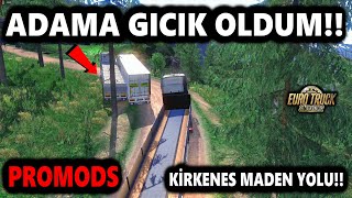 ADAM ÖNÜMÜZE KIRDI GICIK OLDUM!! PROMODS KİRKENES MADEN YOLU!! (G29)