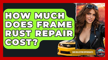 How Much Does Frame Rust Repair Cost? - Car Collector Enthusiasts