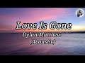 Love Is Gone ft. Dylan Matthew -Acoustic (Lyrics)....