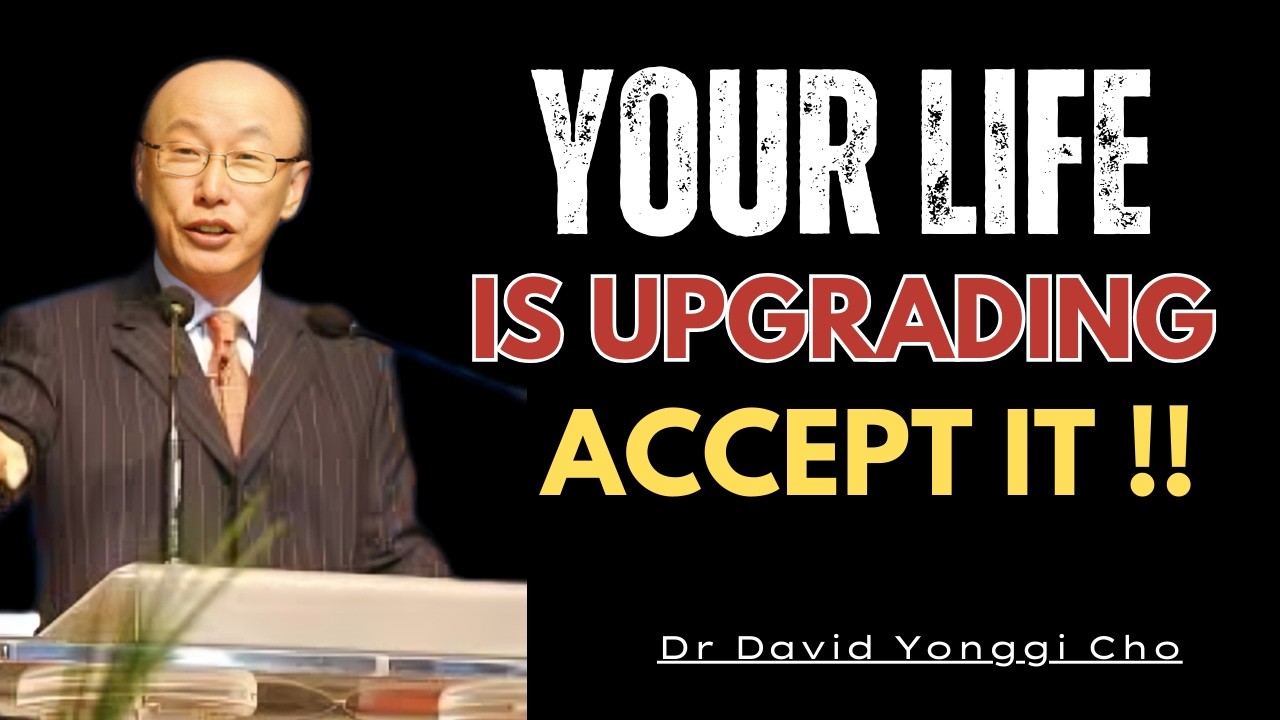 Your Life Is Entering a New Level — Don’t Resist the Upgrade || Dr David Yonggi Cho