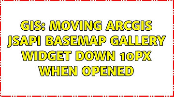 GIS: Moving ArcGIS JSAPI Basemap Gallery Widget down 10px when opened (2 Solutions!!)
