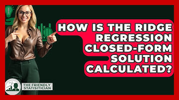 How Is The Ridge Regression Closed-form Solution Calculated? - The Friendly Statistician