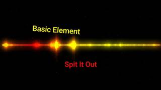 Basic Element - Spit It Out