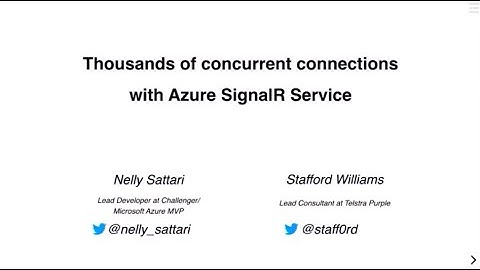 Thousands of concurrent connections with Azure SignalR Service - Nelly Sattari & Stafford Williams