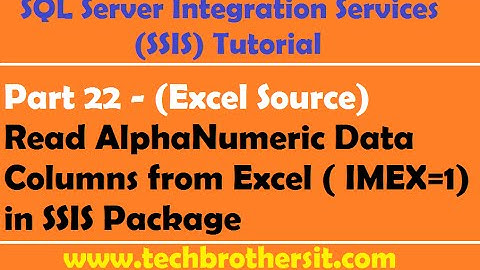 SSIS Tutorial Part 22 - Read AlphaNumeric Data Columns from Excel ( IMEX=1) in SSIS Package