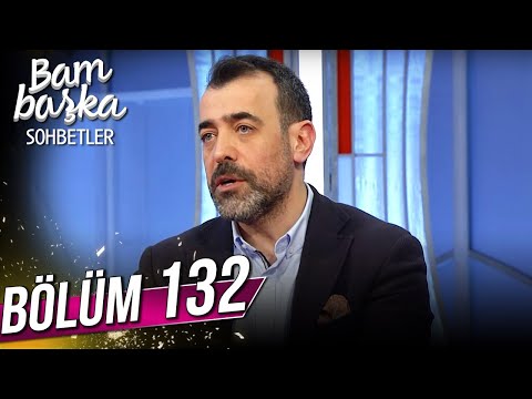 Bambaşka Sohbetler 132.