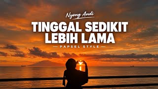 PAPSEL • TINGGAL SEDIKIT LEBIH LAMA • NYONG ANDI