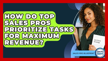 How Do Top Sales Pros Prioritize Tasks For Maximum Revenue? - Sales Pro Blueprint