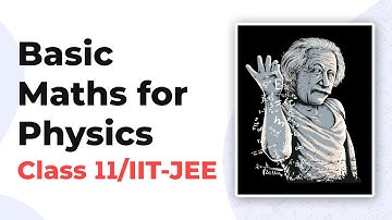 Basic Maths for Physics Class 11 | Basic Maths for Physics IIT JEE