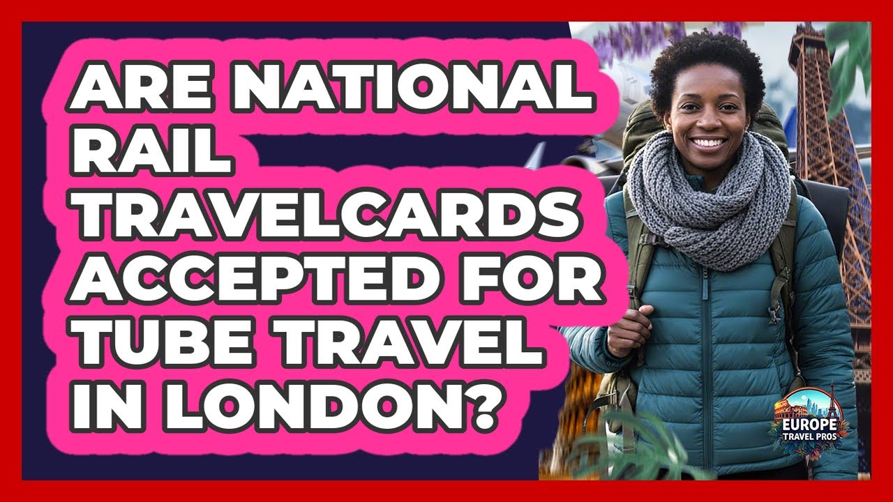 Are National Rail Travelcards Accepted For Tube Travel In London?