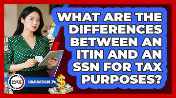 What Are The Differences Between An ITIN And An SSN For Tax Purposes? - Asian American CPA