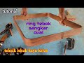 Cara dan proses membuat ring tebok sangkar oval | bisa bikin emosi tingkat propinsi