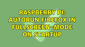 Raspberry Pi: Autorun Firefox in fullscreen-mode on startup (2 Solutions!!)