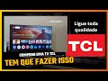 comprou sua tv tcl agora faça isso para ter toda qualidade dessa tv