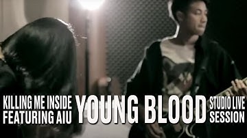Killing Me Inside Ft. AIU - Young Blood (Studio Live Session)