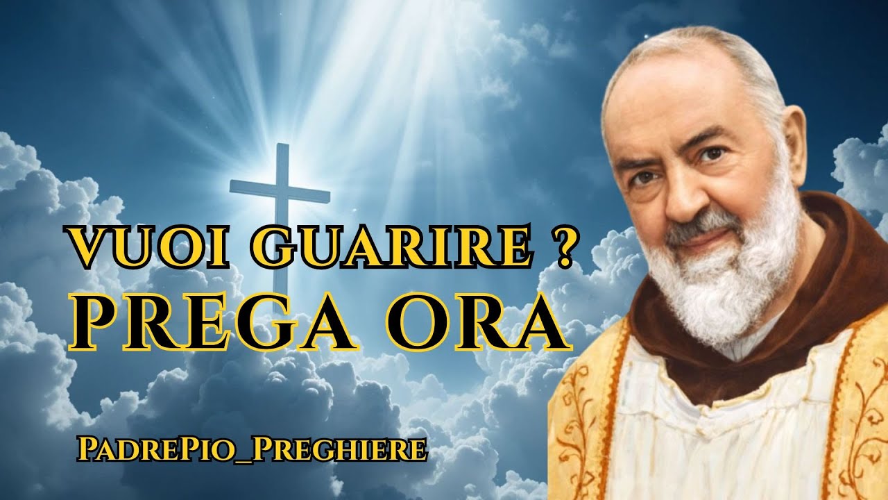 PREGHIERA DI GUARIGIONE a Padre Pio: Chiedi a Dio di Sanare ogni tua Ferita 🙏