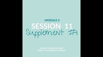 Science of Hadeeth: Module 2, Session 11, Supplementary 1 by Dr. Gasser Hathout